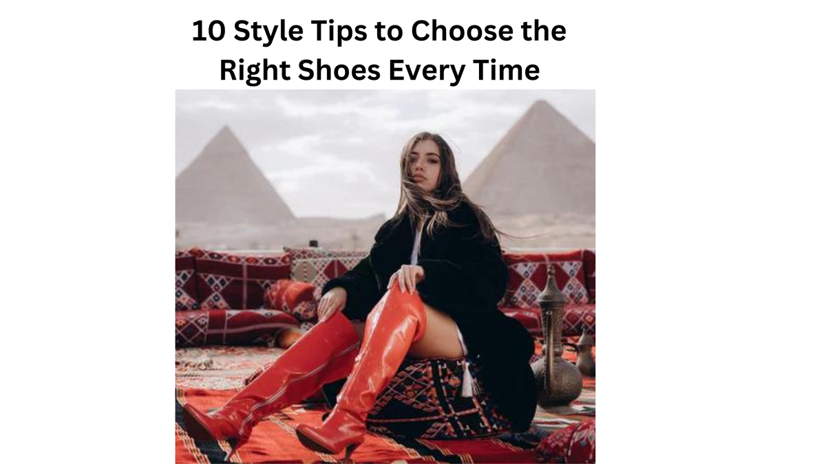 10 Style Tips to Choose the Right Shoes Every Time